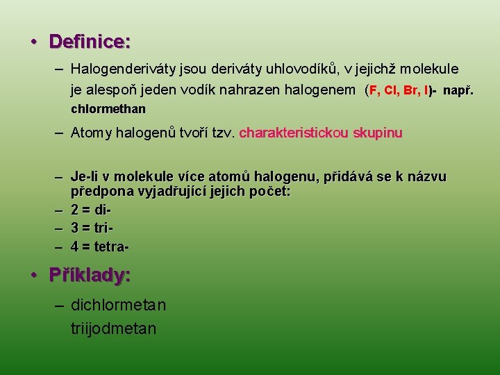  • Definice: – Halogenderiváty jsou deriváty uhlovodíků, v jejichž molekule je alespoň jeden