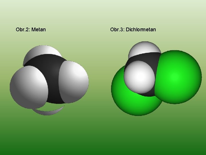 Obr. 2: Metan Obr. 3: Dichlormetan 