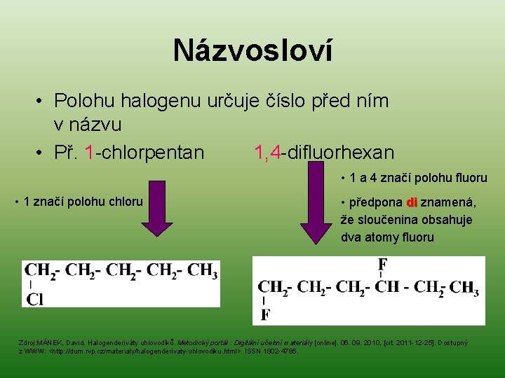 Názvosloví • Polohu halogenu určuje číslo před ním v názvu • Př. 1 -chlorpentan