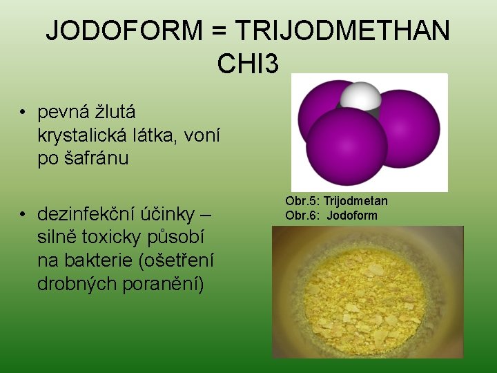 JODOFORM = TRIJODMETHAN CHI 3 • pevná žlutá krystalická látka, voní po šafránu •