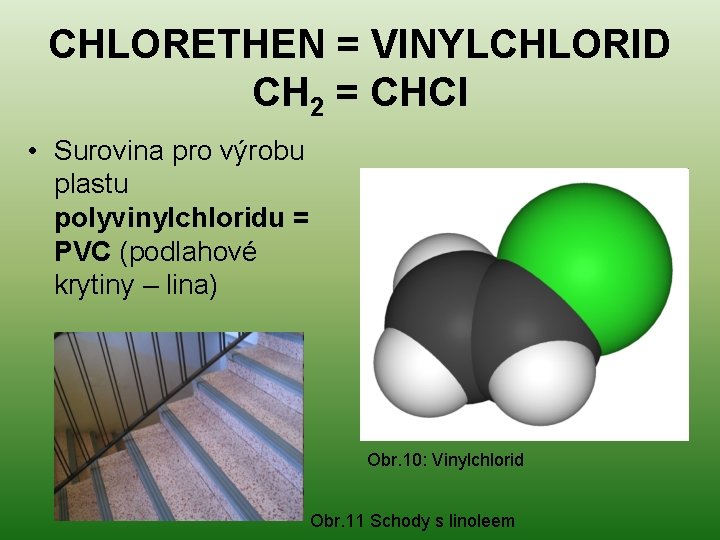 CHLORETHEN = VINYLCHLORID CH 2 = CHCl • Surovina pro výrobu plastu polyvinylchloridu =