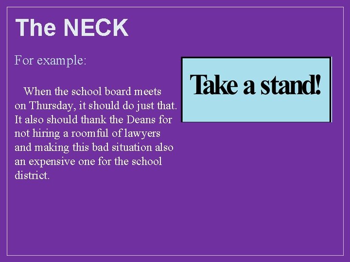 The NECK For example: When the school board meets on Thursday, it should do