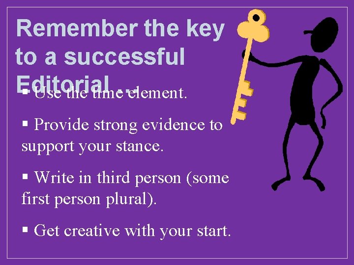 Remember the key to a successful Editorial … § Use the time element. §