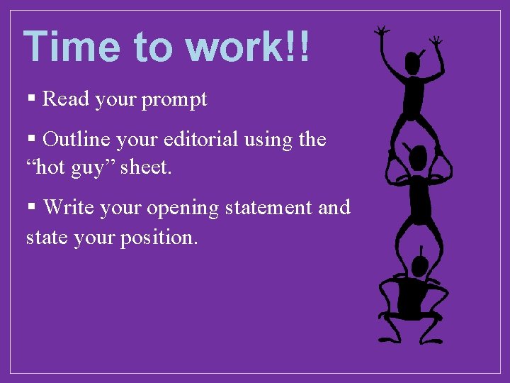 Time to work!! § Read your prompt § Outline your editorial using the “hot