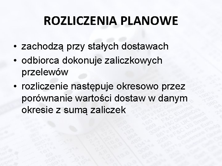 ROZLICZENIA PLANOWE • zachodzą przy stałych dostawach • odbiorca dokonuje zaliczkowych przelewów • rozliczenie