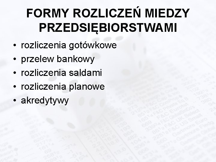 FORMY ROZLICZEŃ MIEDZY PRZEDSIĘBIORSTWAMI • • • rozliczenia gotówkowe przelew bankowy rozliczenia saldami rozliczenia