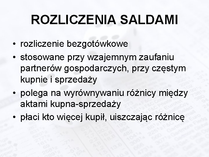 ROZLICZENIA SALDAMI • rozliczenie bezgotówkowe • stosowane przy wzajemnym zaufaniu partnerów gospodarczych, przy częstym