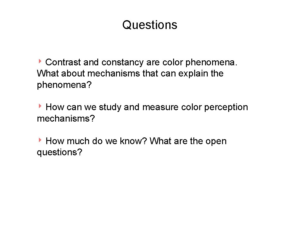 Questions ‣ Contrast and constancy are color phenomena. What about mechanisms that can explain