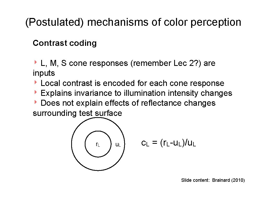 (Postulated) mechanisms of color perception Contrast coding ‣ L, M, S cone responses (remember