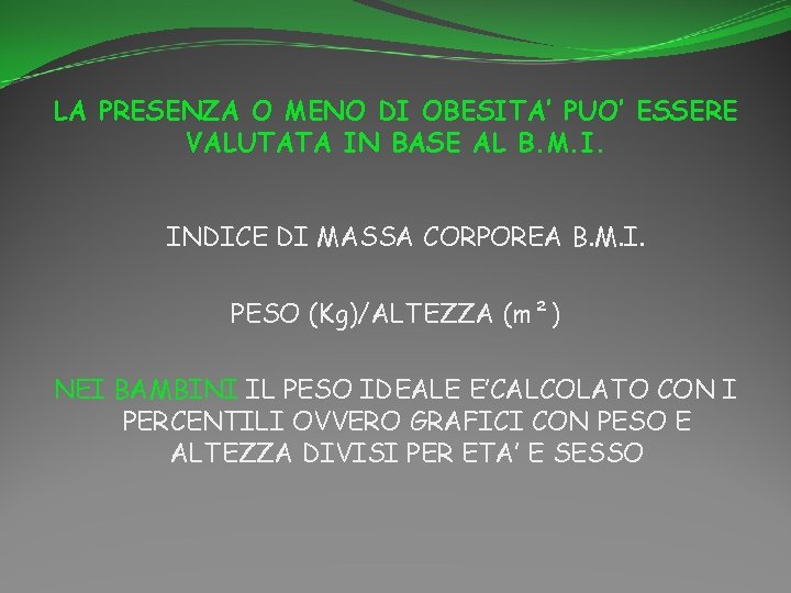 LA PRESENZA O MENO DI OBESITA’ PUO’ ESSERE VALUTATA IN BASE AL B. M.