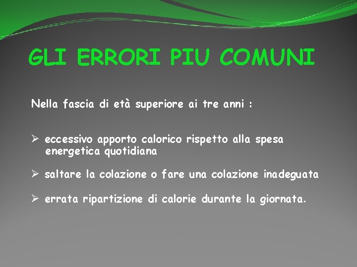 GLI ERRORI PIU COMUNI Nella fascia di età superiore ai tre anni : Ø