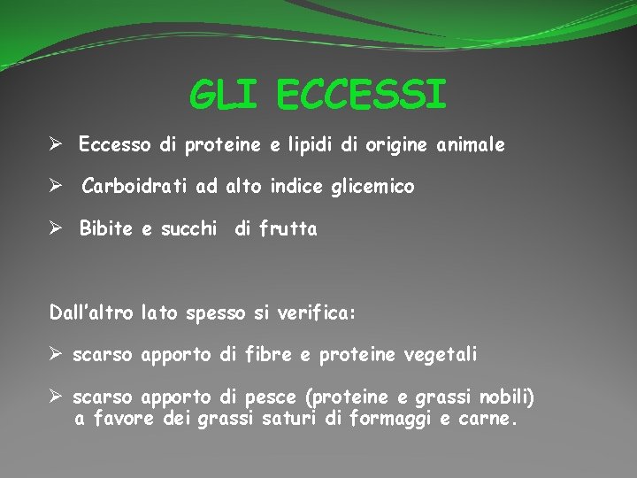 GLI ECCESSI Ø Eccesso di proteine e lipidi di origine animale Ø Carboidrati ad