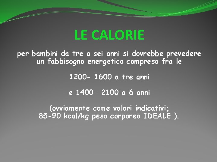 LE CALORIE per bambini da tre a sei anni si dovrebbe prevedere un fabbisogno