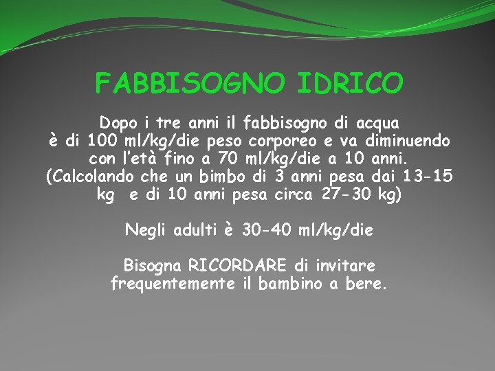 FABBISOGNO IDRICO Dopo i tre anni il fabbisogno di acqua è di 100 ml/kg/die