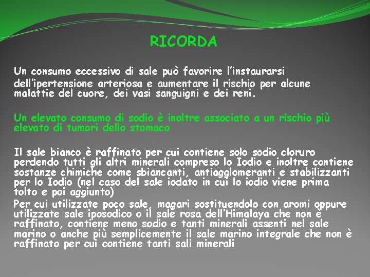 RICORDA Un consumo eccessivo di sale può favorire l’instaurarsi dell’ipertensione arteriosa e aumentare il