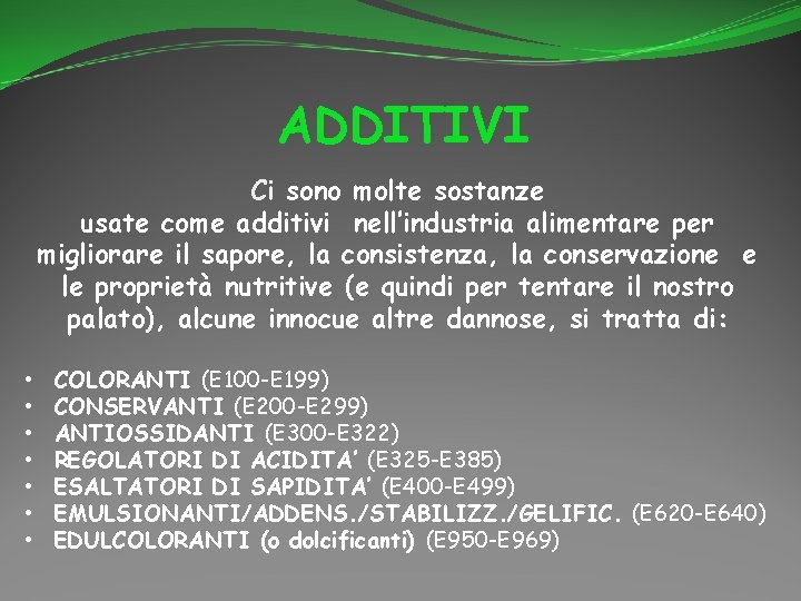 ADDITIVI Ci sono molte sostanze usate come additivi nell’industria alimentare per migliorare il sapore,