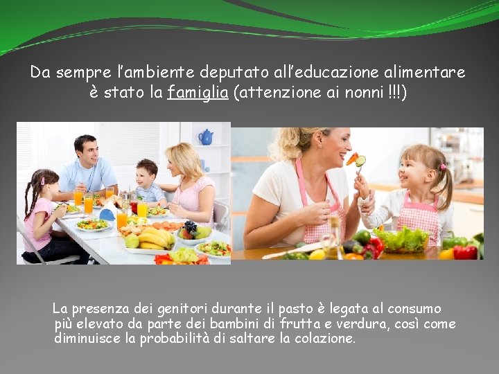 Da sempre l’ambiente deputato all’educazione alimentare è stato la famiglia (attenzione ai nonni !!!)