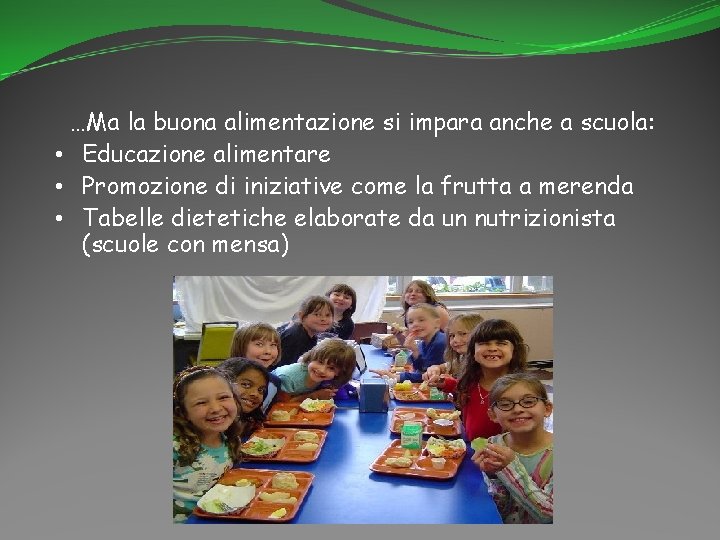 …Ma la buona alimentazione si impara anche a scuola: • Educazione alimentare • Promozione