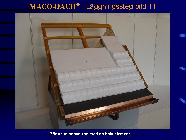 MACO-DACH® - Läggningssteg bild 11 Börja var annan rad med en halv element. 
