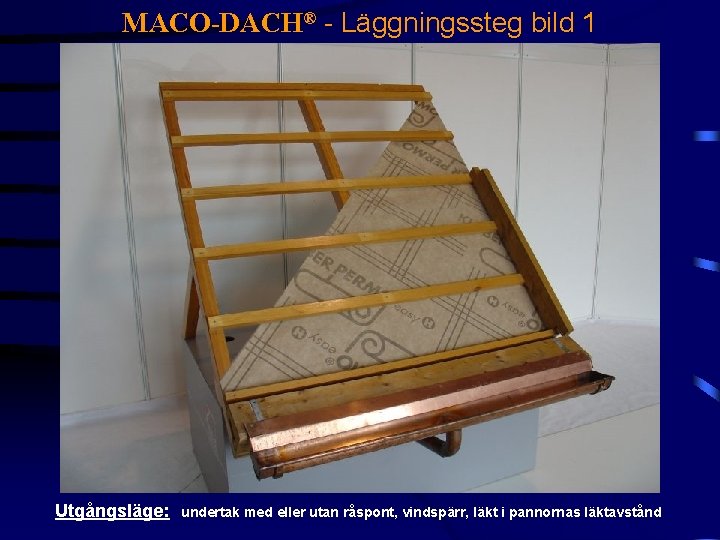 MACO-DACH® - Läggningssteg bild 1 Utgångsläge: undertak med eller utan råspont, vindspärr, läkt i