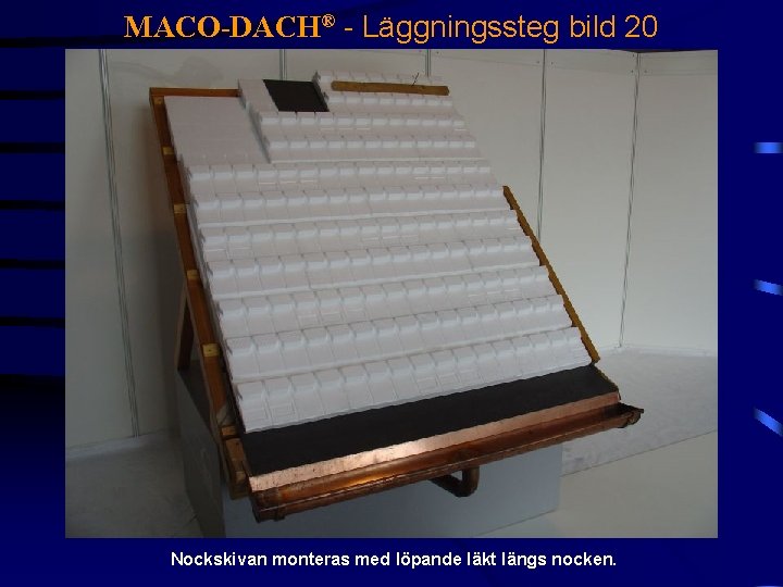 MACO-DACH® - Läggningssteg bild 20 Nockskivan monteras med löpande läkt längs nocken. 