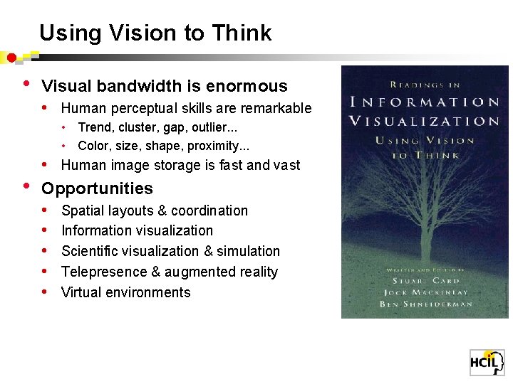 Using Vision to Think • Visual bandwidth is enormous • Human perceptual skills are