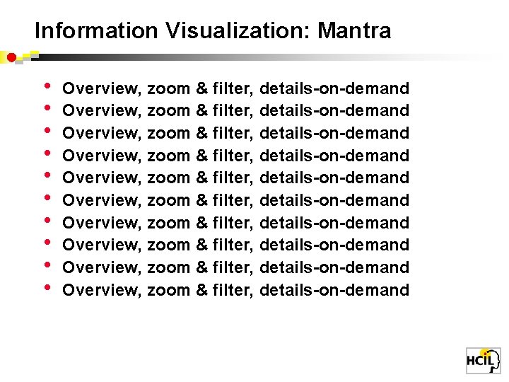 Information Visualization: Mantra • • • Overview, zoom & filter, details-on-demand Overview, zoom &