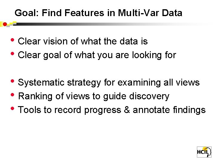 Goal: Find Features in Multi-Var Data • Clear vision of what the data is