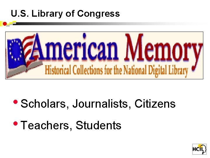 U. S. Library of Congress • Scholars, Journalists, Citizens • Teachers, Students 