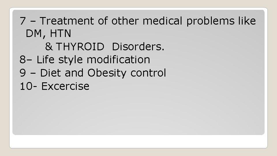 7 – Treatment of other medical problems like DM, HTN & THYROID Disorders. 8–