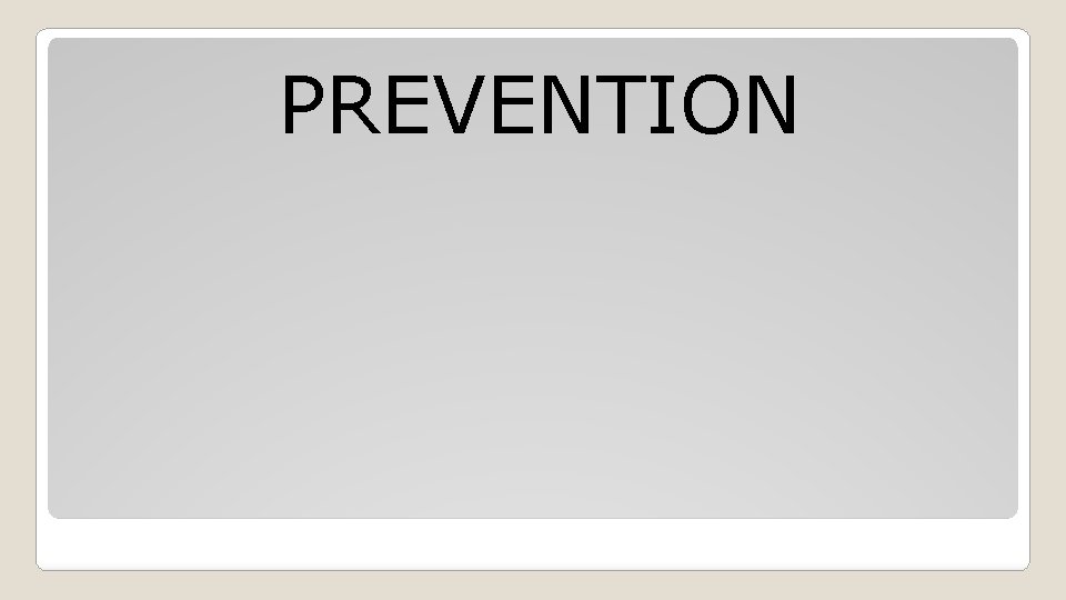 PREVENTION 