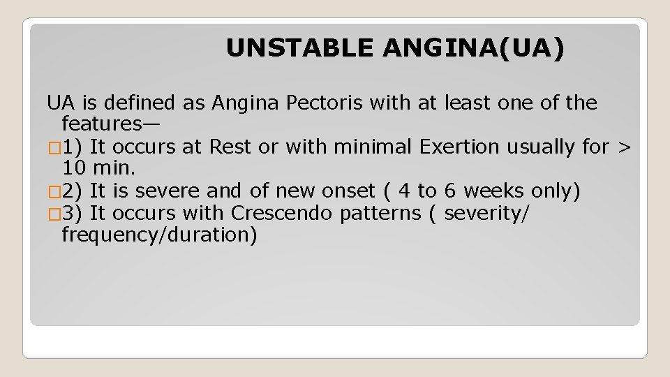 UNSTABLE ANGINA(UA) UA is defined as Angina Pectoris with at least one of the