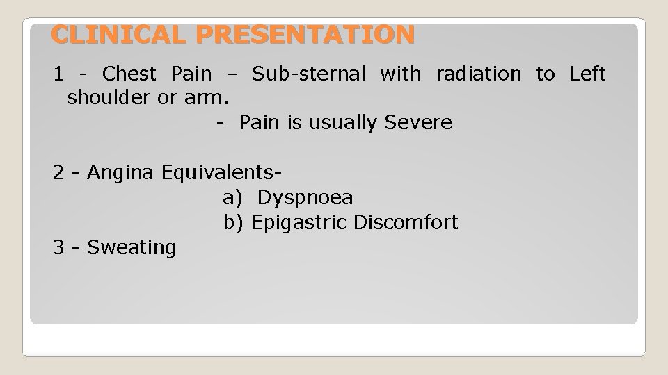 CLINICAL PRESENTATION 1 - Chest Pain – Sub-sternal with radiation to Left shoulder or