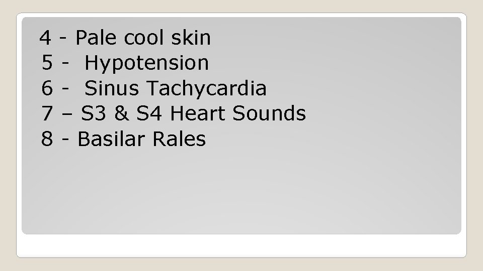 4 - Pale cool skin 5 - Hypotension 6 - Sinus Tachycardia 7 –