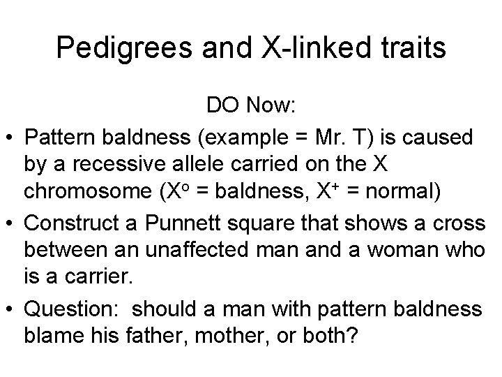 Pedigrees and X-linked traits DO Now: • Pattern baldness (example = Mr. T) is