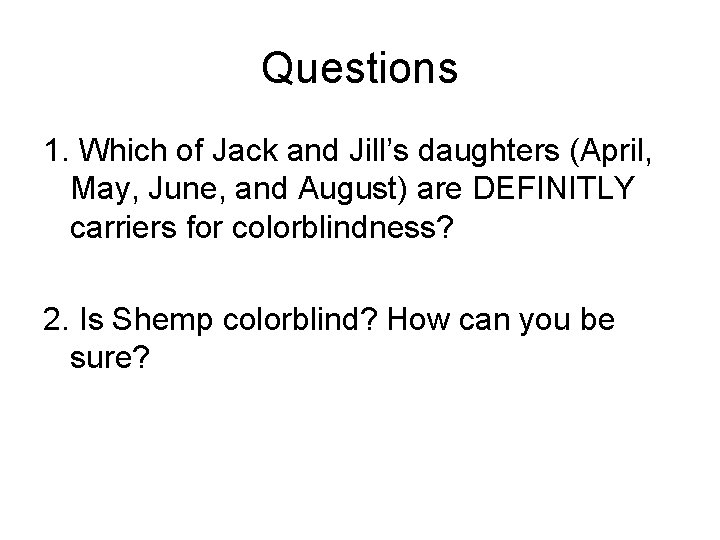 Questions 1. Which of Jack and Jill’s daughters (April, May, June, and August) are