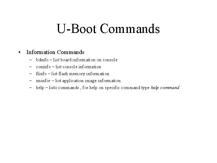 U-Boot Commands • Information Commands – – – bdinfo – list board information on