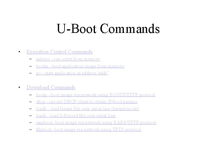 U-Boot Commands • Execution Control Commands – autoscr - run script from memory –