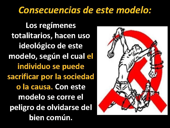 Consecuencias de este modelo: Los regímenes totalitarios, hacen uso ideológico de este modelo, según