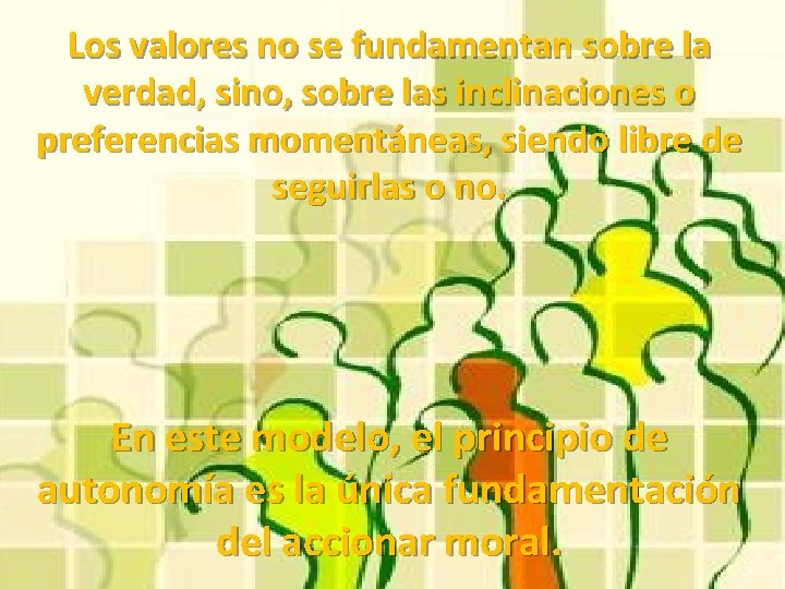 Los valores no se fundamentan sobre la verdad, sino, sobre las inclinaciones o preferencias