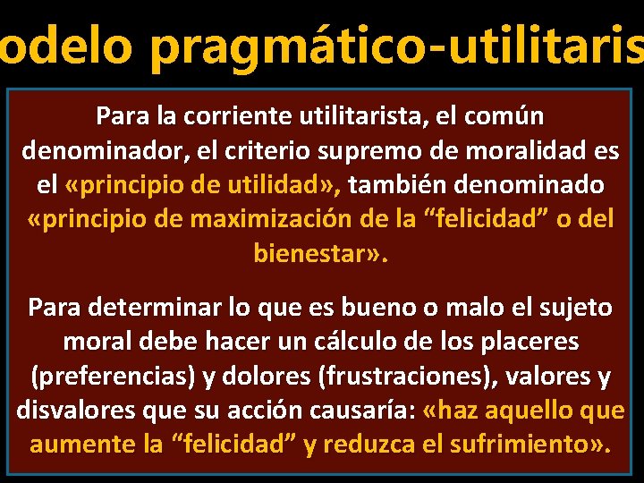 odelo pragmático-utilitaris Para la corriente utilitarista, el común denominador, el criterio supremo de moralidad