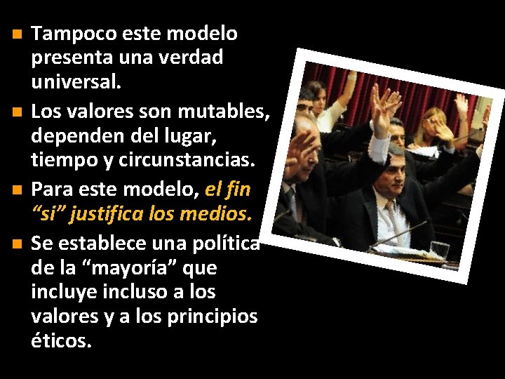 n n Tampoco este modelo presenta una verdad universal. Los valores son mutables, dependen