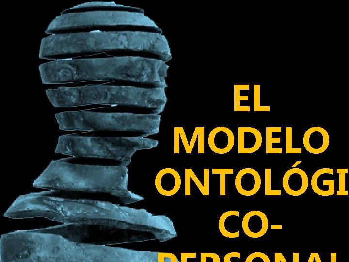 EL MODELO ONTOLÓGI CO- 