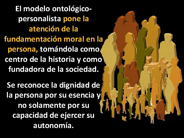 El modelo ontológicopersonalista pone la atención de la fundamentación moral en la persona, tomándola