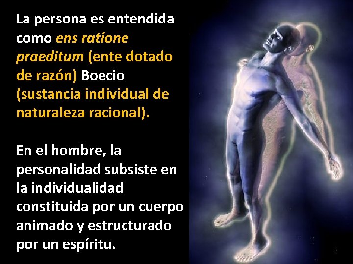 La persona es entendida como ens ratione praeditum (ente dotado de razón) Boecio (sustancia