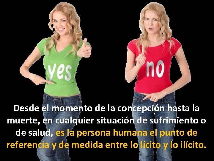 Desde el momento de la concepción hasta la muerte, en cualquier situación de sufrimiento