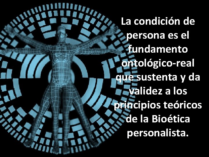 La condición de persona es el fundamento ontológico-real que sustenta y da validez a