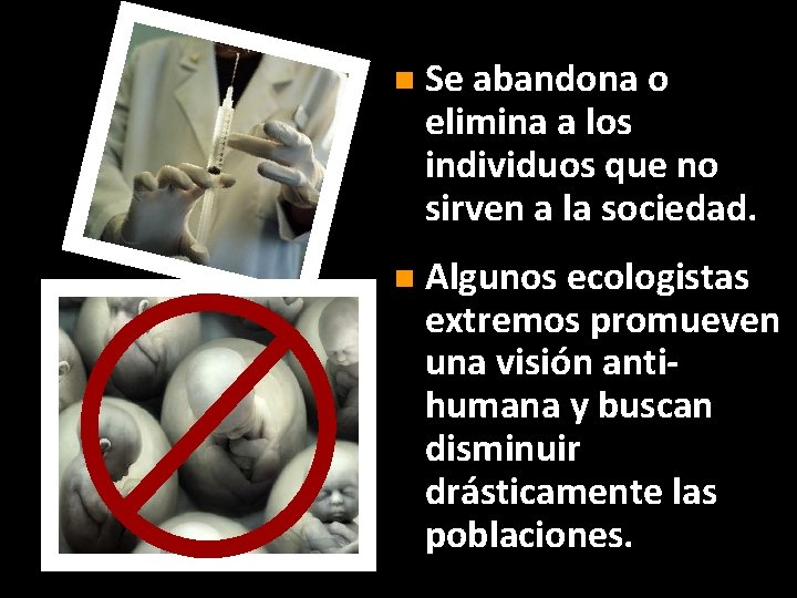 n Se abandona o elimina a los individuos que no sirven a la sociedad.