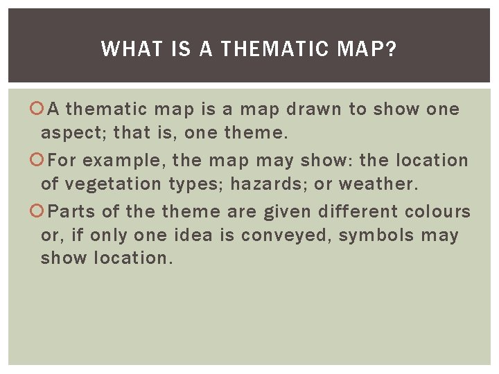 WHAT IS A THEMATIC MAP? A thematic map is a map drawn to show