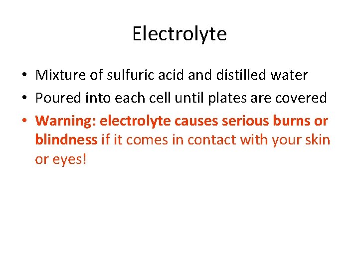 Electrolyte • Mixture of sulfuric acid and distilled water • Poured into each cell